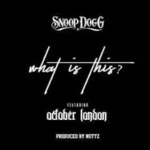 Snoop Dogg - What Is This? (CDQ) Ft. October London